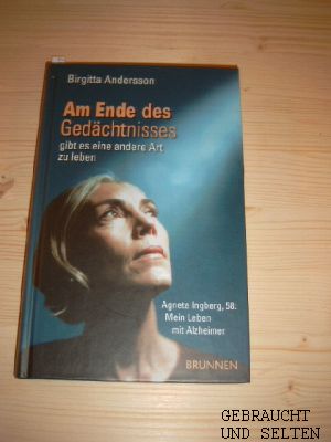 Am Ende des Gedächtnisses gibt es eine andere Art zu leben : Agneta Ingberg, 58: Mein Leben mit A...