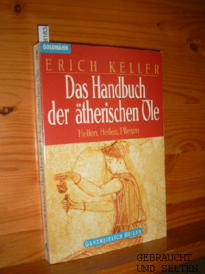 Das Handbuch der ätherischen Öle : Helfen, Heilen, Pflegen. Goldmann ; 13787 : Ganzheitlich Heilen