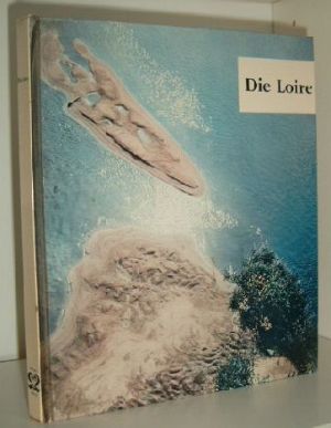 Die Loire von der Quelle bis zum Ozean. Deutsche Bearbeitung von Erwin K. Münz. Photos: Arielli