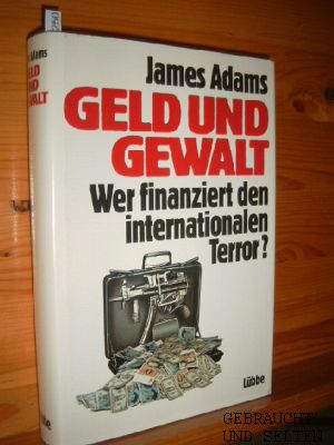 Geld und Gewalt : wer finanziert den internationalen Terror?. Aus dem Engl. von Nikolaus Gatter.