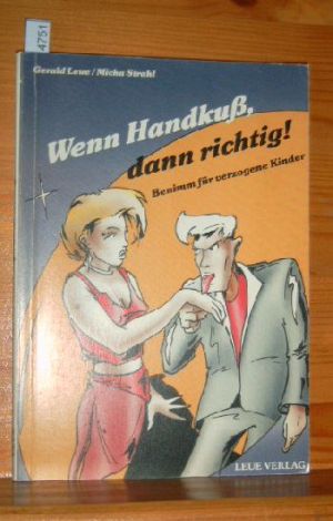 Wenn Handkuss, dann richtig! : Benimm für verzogene Kinder.