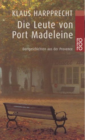 Die Leute von Port Madeleine : Dorfgeschichten aus der Provence.