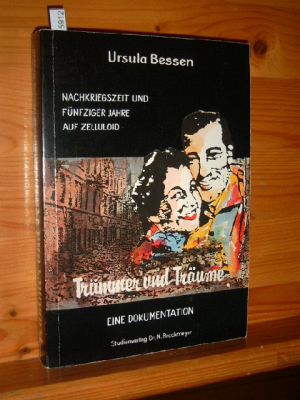 Trümmer und Träume : Nachkriegszeit und fünfziger Jahre auf Zelluloid , deutsche Spielfilme als Z...