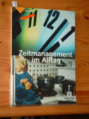 Seller image for Zeitmanagement im Alltag. [Text:]. Verbraucher-Zentrale. [Hrsg.: Verbraucher-Zentrale Nordrhein-Westfalen e.V. .], Haushalt for sale by Versandantiquariat Gebraucht und Selten