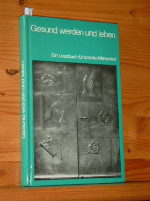 Gesund werden und leben : Eine Lesebuch für kranke Menschen.