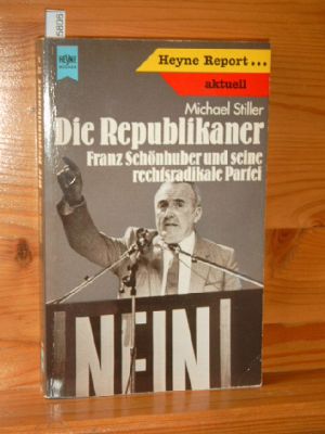 Die Republikaner. Franz Schönhuber und seine rechtsradikale Partei.