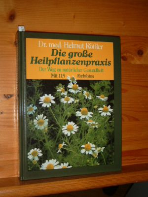 Die grosse Heilpflanzenpraxis : der Weg zu natürlicher Gesundheit. Mit 115 Farbfotos.