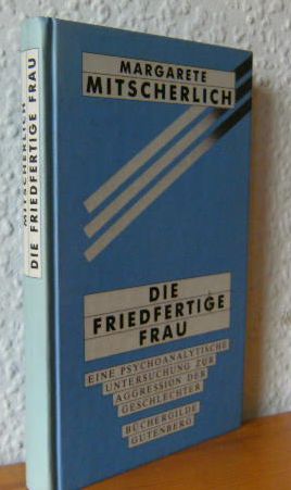 Imagen del vendedor de DIE FRIEDFERTIGE FRAU: eine psychoanalytische Untersuchung zur Aggression der Geschlechter. a la venta por Versandantiquariat Gebraucht und Selten