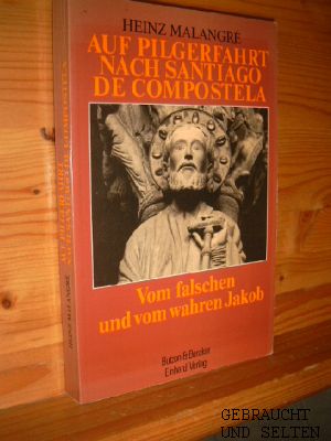 Auf Pilgerfahrt nach Santiago de Compostela : vom falschen u. vom wahren Jakob.