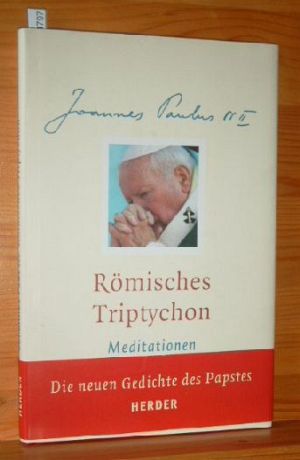 Römisches Triptychon : Meditationen. Johannes Paul II. Mit einer Einf. von Joseph Kardinal Ratzin...