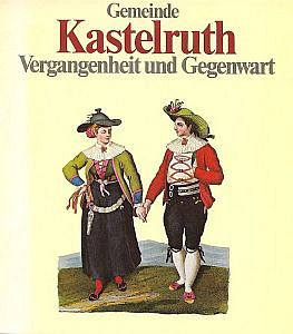 Kastelruth - Vergangenheit und Gegenwart. Ein Gemeindebuch zum 1000-Jahr-Jubiläum der Ernstnennun...