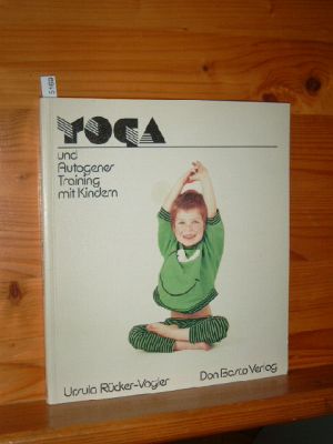 Yoga und autogenes Training mit Kindern : Anleitungen, Übungen, Märchen für Kindergarten und Grun...