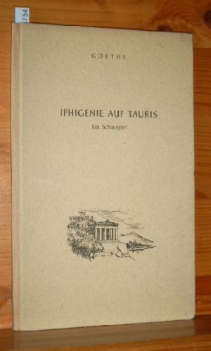 Iphigenie auf Tauris : Ein Schauspiel. Wolfgang von Goethe, Westermanns Textausgaben für den Deut...