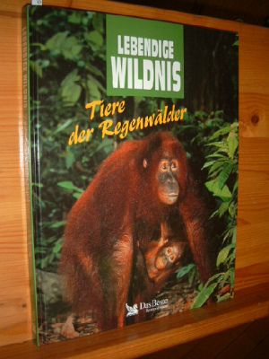 Bild des Verkufers fr Tiere der Regenwlder : Tiger, Gorillas, Orang-Utans, Schimpansen, Jaguare, Papageien, Nashornvgel, Faultiere. [bers.: Sybille A. Illfeld .], Lebendige Wildnis zum Verkauf von Versandantiquariat Gebraucht und Selten