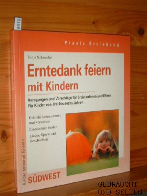 Erntedank feiern mit Kindern : das Beschäftigungsbuch für Kinder ; mit mehr als 100 Liedern, Gedi...