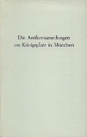 Die Antikensammlungen am Königsplatz in München : (Ausstellungskatalog)