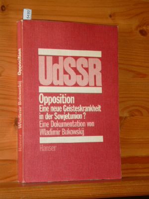 Opposition : Eine neue Geisteskrankheit in d. Sowjetunion? Eine Dokumentation. Von Wladimir Bukow...