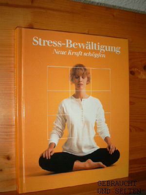 Stress-Bewältigung. Neue Kraft schöpfen. Reihe: Fit und Gesund.