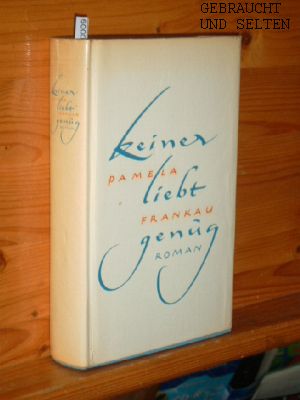 Keiner liebt genug : Roman. Pamela Frankau. Aus d. Engl. übertr. von Erna Krauss.