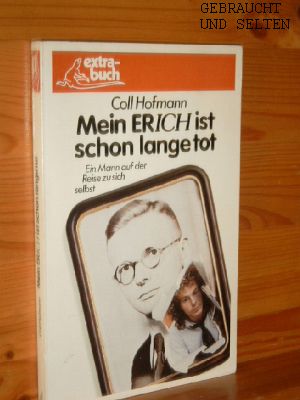 Mein Erich ist schon lange tot : e. Mann auf d. Reise zu sich selbst. Extra-Buch ; 4.