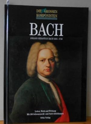 Johann Sebastian Bach : (1685 - 1750 ; Leben, Werk und Wirkung)