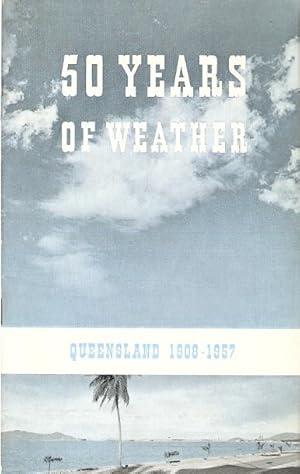 Imagen del vendedor de 50 Years of Weather : Queensland 1908 - 1957 Commonwealth of Australia a la venta por City Basement Books