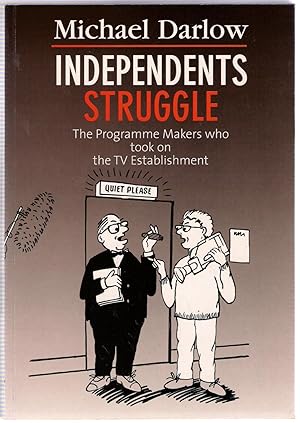 Seller image for Independents Struggle : The Program makers Who Took on the TV Establishment for sale by Michael Moons Bookshop, PBFA