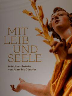 Mit Leib und Seele. Munchner Rokoko von Asam bis Gunther. Munchen, 12. Dezember 2014 - 12. April ...