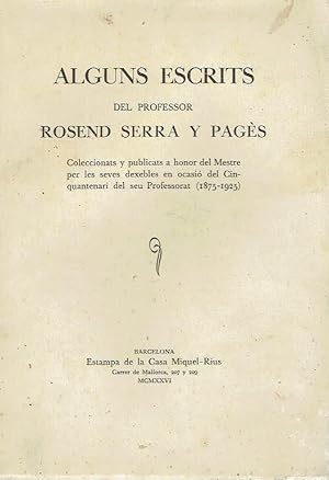 Alguns escrits del professor Rosend Serra y Pagés. Coleccionats y publicats a honor del Mestre pe...