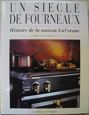 Un siècle de fourneaux. Histoire de la maison La Cornue.