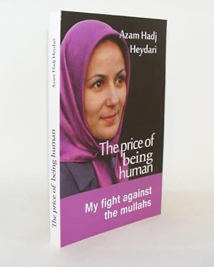 THE PRICE OF BEING HUMAN My Fight Against the Mullahs