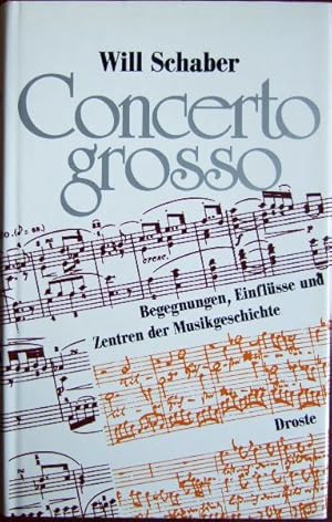 Concerto grosso : Begegnungen, Einflüsse u. Zentren d. Musikgeschichte. Mit Notenbeispielen von C...