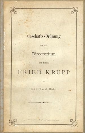 Geschäfts-Ordnung für das Directorium der Firma Fried. Krupp in Essen a.d. Ruhr.