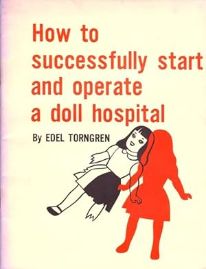 How to Successfully Start and Operate a Doll Hospital.