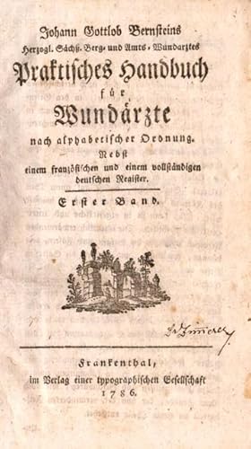 Johann Gottlob Bernsteins praktisches Handbuch für Wundärzte nach alphabetischer Ordnung. Nebst e...