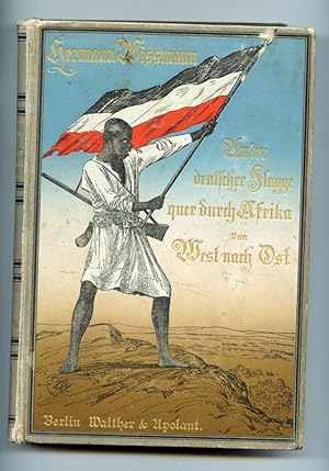 Unter deutscher Flagge quer durch Afrika von West nach Ost. Von 1880 bis 1883 ausgeführt von Paul...