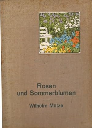 Rosen und Sommerblumen. Mit einem Anhang über Gruppenpflanzen, Frühlingsblumen und Balkonpflanzen.