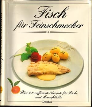 Fisch für Feinschmecker. Über 500 raffinierte Rezepte für Fische und Meeresfrüchte.