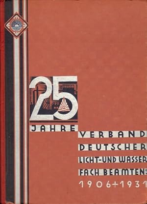 25 Jahre Verband deutscher Licht- und Wasserfachbeamten e. V. 1906-1931. Festschrift zum fünfundz...