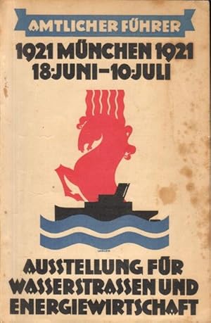Ausstellung für Wasserstrassen und Energiewirtschaft. München, 18. Juni - 10. Juli 1921. Amtliche...