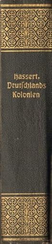 Deutschlands Kolonien. Erwerbungs- und Entwickelungsgeschichte, Landes- und Volkskunde und wirtsc...