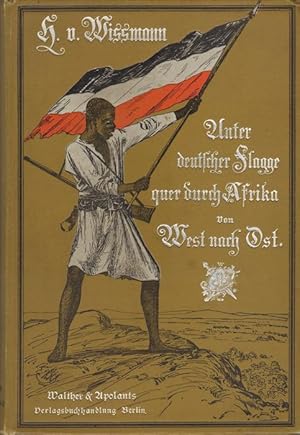 Unter deutscher Flagge quer durch Afrika von West nach Ost. Von Loanda nach Zanzibar.