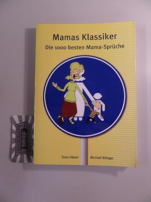 Bild des Verkufers fr Mamas Klassiker - Die 1000 besten Mama-Sprche. zum Verkauf von Druckwaren Antiquariat