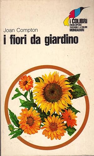 I fiori da giardino. Milano, Modadori, Collana I Colibri n. 40 . In 8vo, broch., pp. 160 ills. a ...