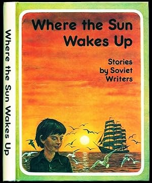Imagen del vendedor de Where the Sun Wakes Up - Stories By Soviet Writers a la venta por Don's Book Store