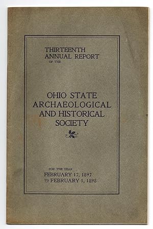 Thirteenth Annual Report of the Ohio State Archaeological and Historical Society for the Year Feb...