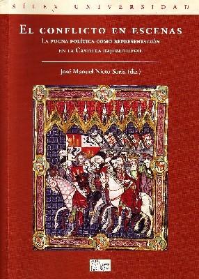 EL CONFLICTO EN ESCENAS. LA PUGNA POLITICA COMO REPRESENTACION EN LA CASTILLA BAJOMEDIEVAL.