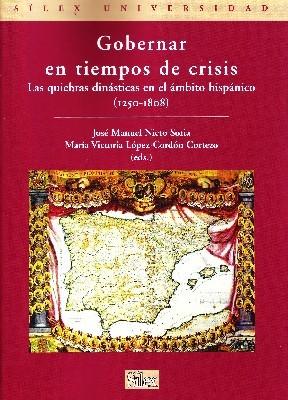 GOBERNAR EN TIEMPOS DE CRISIS. LAS QUIEBRAS DINASTICAS EN EL AMBITO HISPANICO (1250-1808).