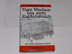 Vom Wecken bis zum Zapfenstreich. 4 Jahrhunderte Garnison Berlin