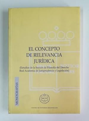 Imagen del vendedor de EL CONCEPTO DE RELEVANCIA JURDICA. ESTUDIOS DE LA SECCIN DE FILOSOFA DEL DERECHO REAL ACADEMIA DE JURISPRUDENCIA Y LEGISLACIN a la venta por Luis Llera - Libros